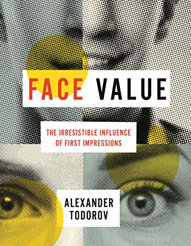 Face Value: The Irresistible Influence of First Impressions von Princeton University Press